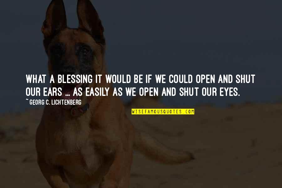Blessing Your Eyes Quotes By Georg C. Lichtenberg: What a blessing it would be if we