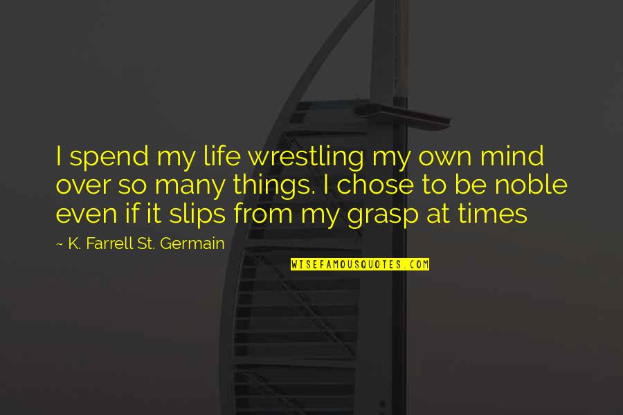 Blessinger Tax Quotes By K. Farrell St. Germain: I spend my life wrestling my own mind