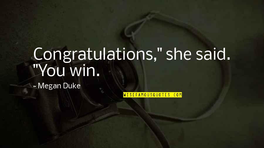 Blessings All Around Quotes By Megan Duke: Congratulations," she said. "You win.