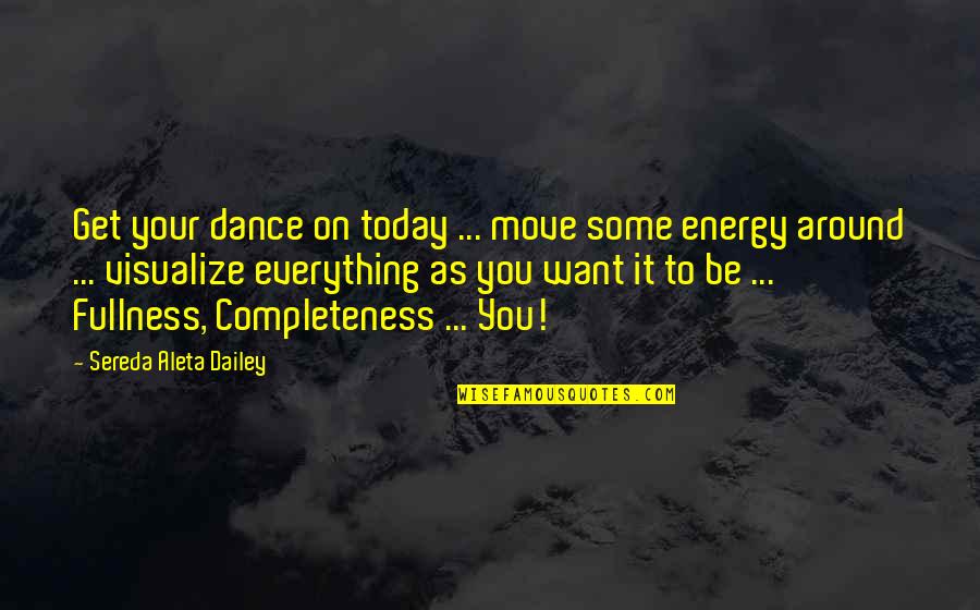 Blessings All Around Quotes By Sereda Aleta Dailey: Get your dance on today ... move some