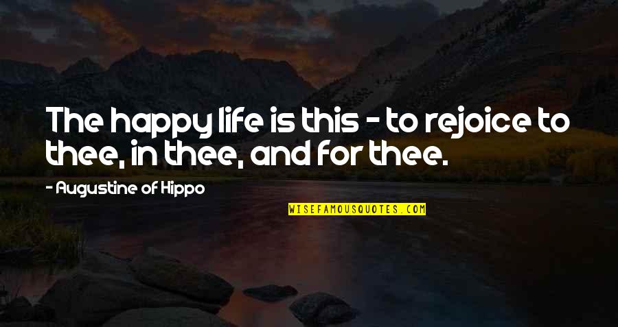 Blessings And Babies Quotes By Augustine Of Hippo: The happy life is this - to rejoice Blessings And Babies Quotes By Augustine Of Hippo: The happy life is this - to rejoice