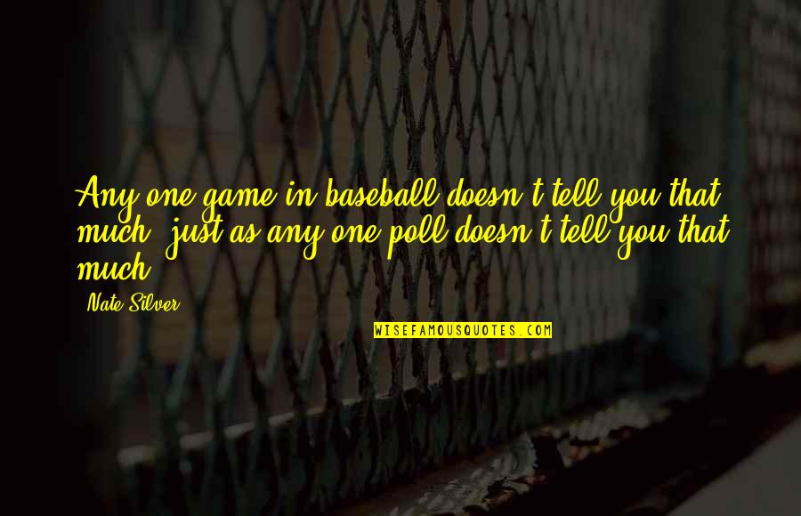 Blessings And Family Quotes By Nate Silver: Any one game in baseball doesn't tell you Blessings And Family Quotes By Nate Silver: Any one game in baseball doesn't tell you