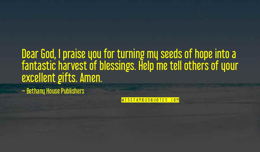 Blessings And Gifts Quotes By Bethany House Publishers: Dear God, I praise you for turning my