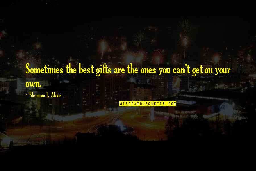 Blessings And Gifts Quotes By Shannon L. Alder: Sometimes the best gifts are the ones you