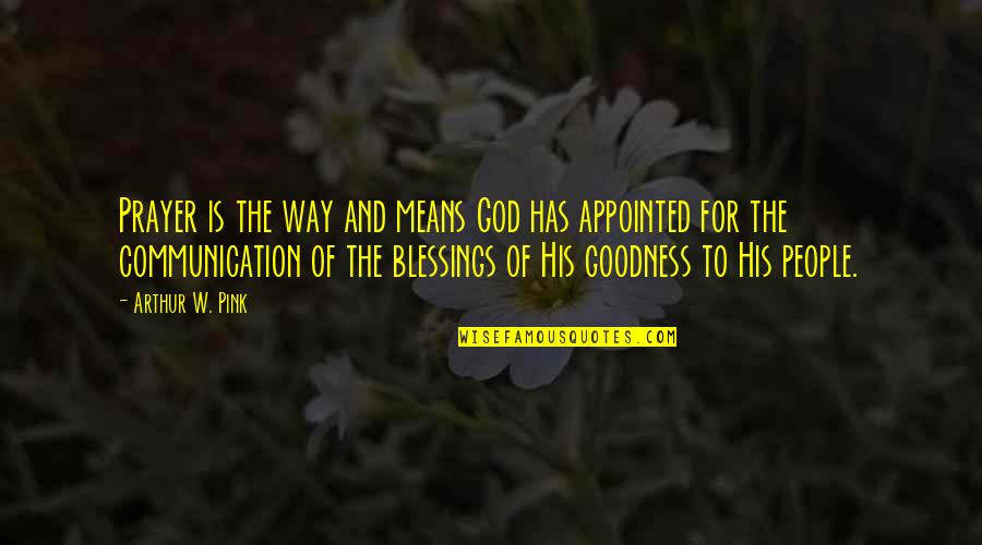 Blessings And God Quotes By Arthur W. Pink: Prayer is the way and means God has