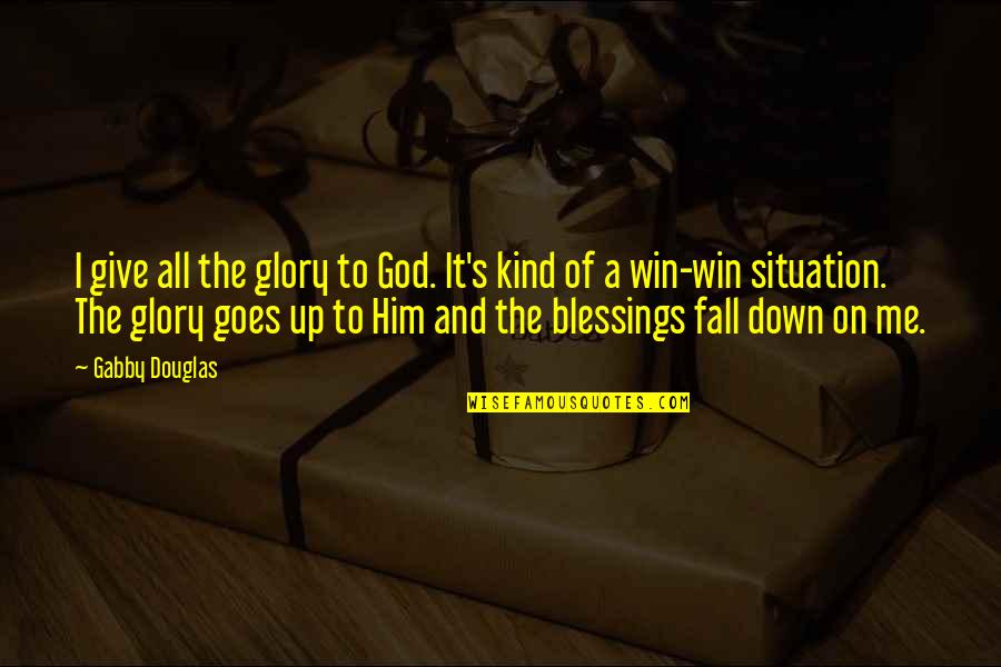 Blessings And God Quotes By Gabby Douglas: I give all the glory to God. It's