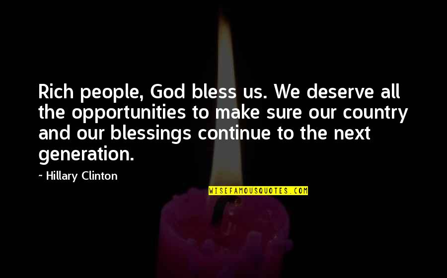 Blessings And God Quotes By Hillary Clinton: Rich people, God bless us. We deserve all