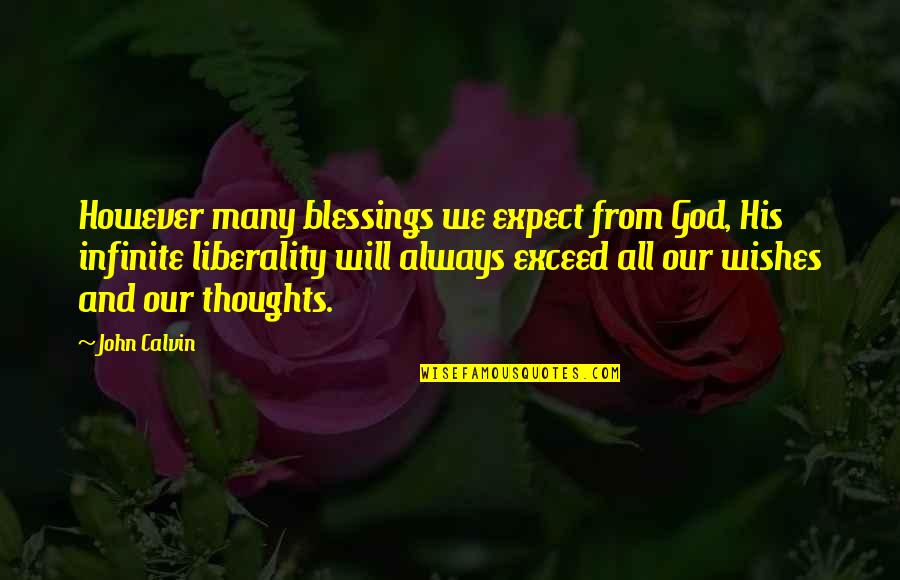 Blessings And God Quotes By John Calvin: However many blessings we expect from God, His