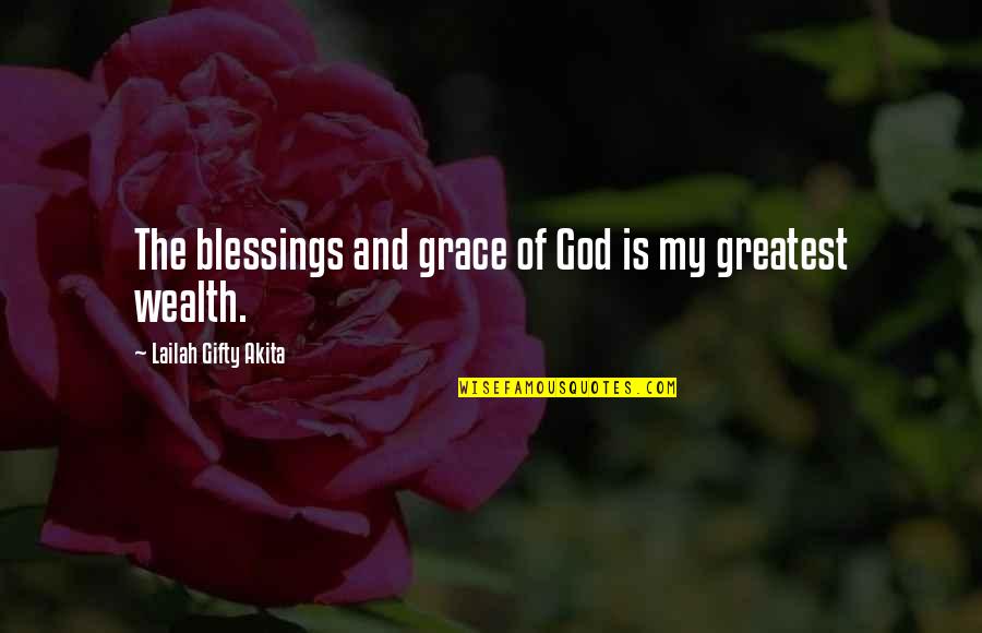 Blessings And God Quotes By Lailah Gifty Akita: The blessings and grace of God is my