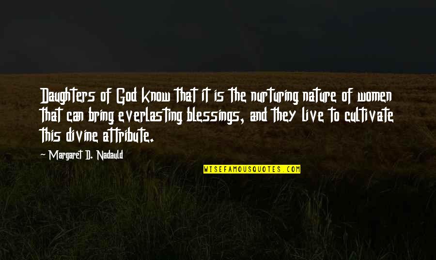 Blessings And God Quotes By Margaret D. Nadauld: Daughters of God know that it is the