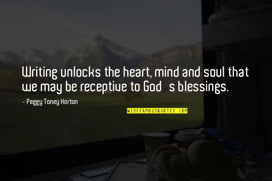 Blessings And God Quotes By Peggy Toney Horton: Writing unlocks the heart, mind and soul that