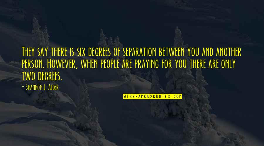 Blessings And God Quotes By Shannon L. Alder: They say there is six degrees of separation
