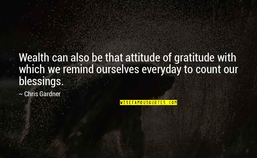 Blessings And Gratitude Quotes By Chris Gardner: Wealth can also be that attitude of gratitude