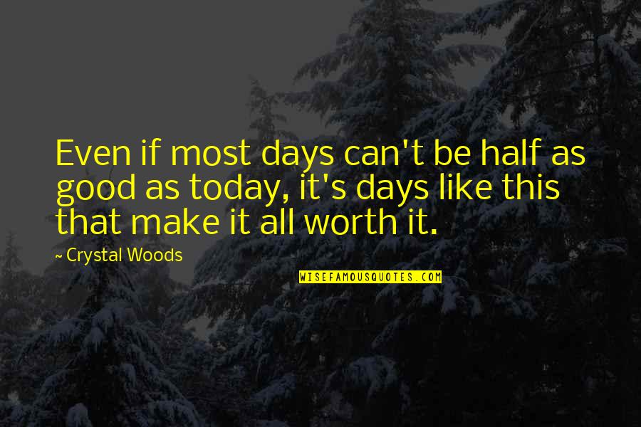 Blessings And Gratitude Quotes By Crystal Woods: Even if most days can't be half as