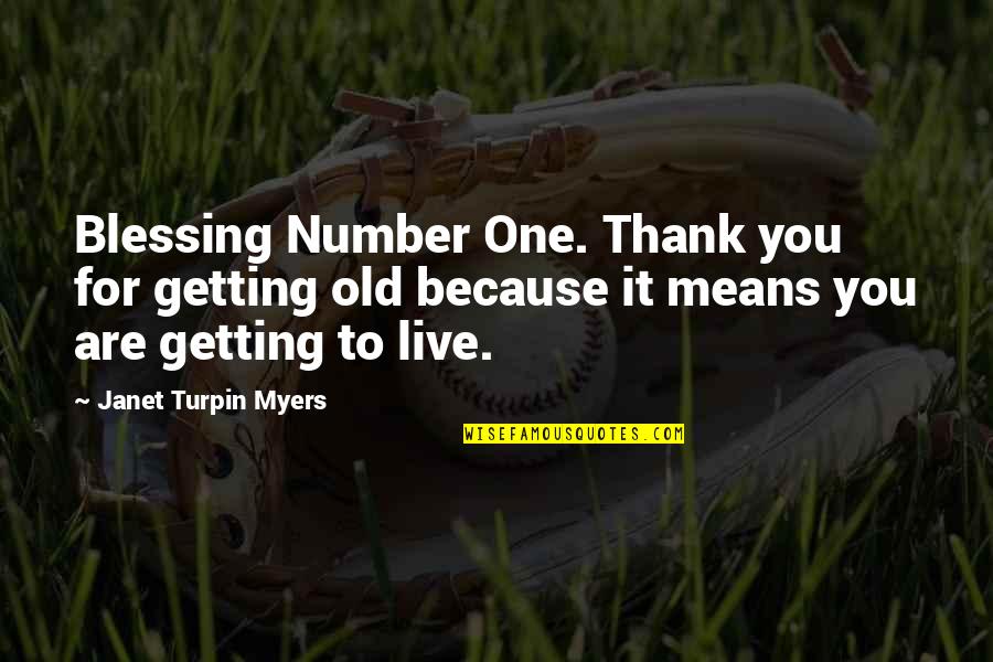 Blessings And Gratitude Quotes By Janet Turpin Myers: Blessing Number One. Thank you for getting old