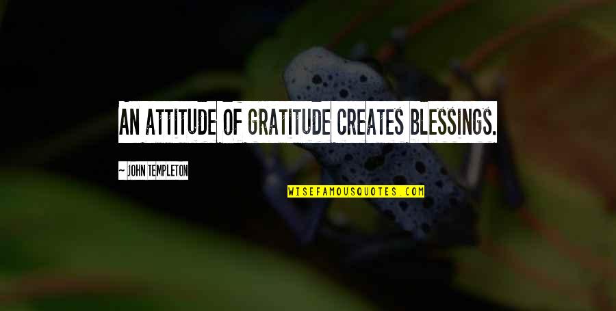 Blessings And Gratitude Quotes By John Templeton: An attitude of gratitude creates blessings.