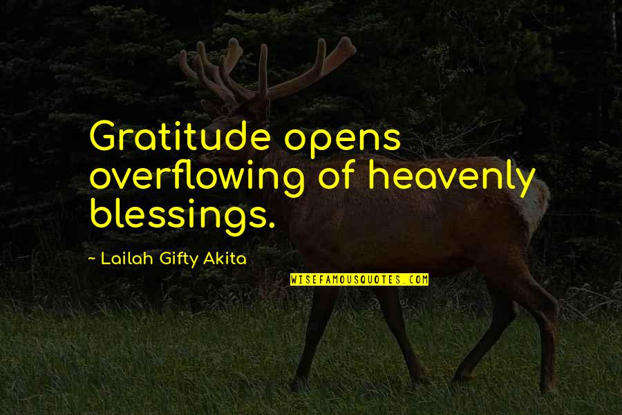 Blessings And Gratitude Quotes By Lailah Gifty Akita: Gratitude opens overflowing of heavenly blessings.