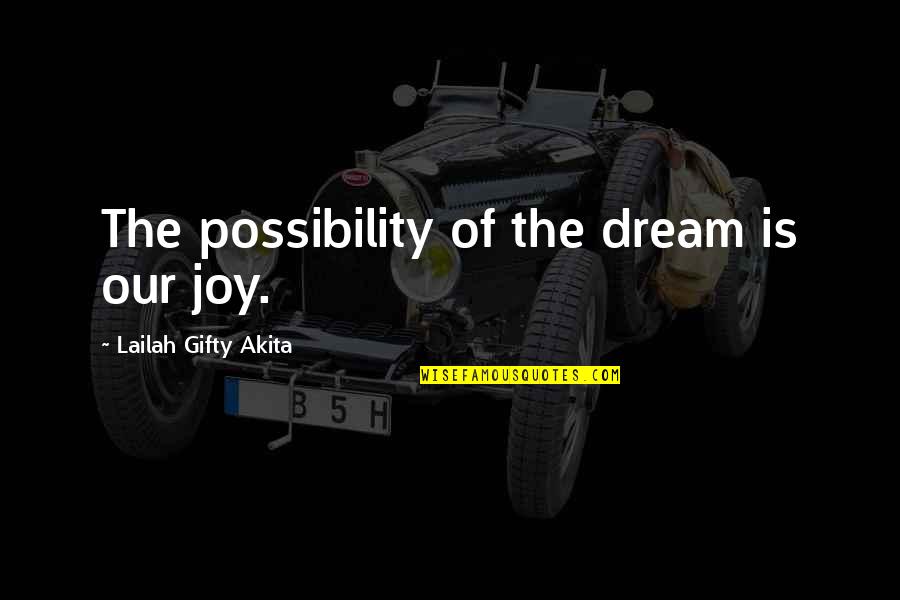 Blessings And Gratitude Quotes By Lailah Gifty Akita: The possibility of the dream is our joy.