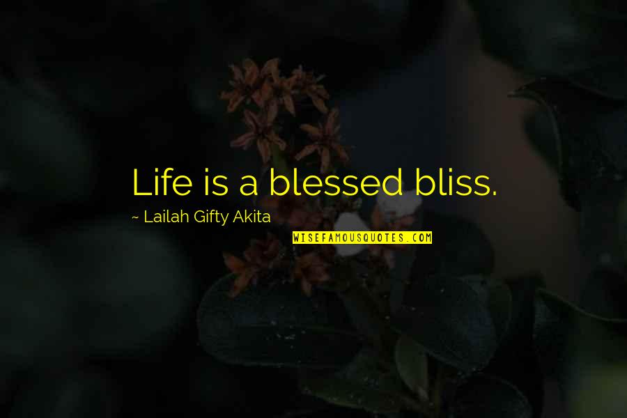 Blessings And Gratitude Quotes By Lailah Gifty Akita: Life is a blessed bliss.