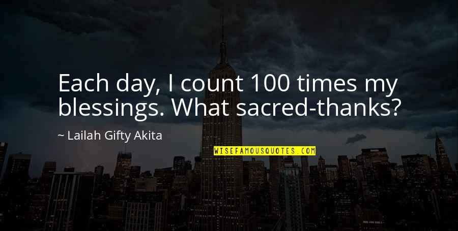 Blessings And Gratitude Quotes By Lailah Gifty Akita: Each day, I count 100 times my blessings.