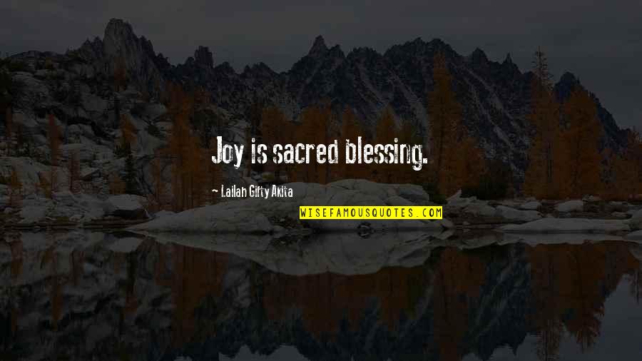 Blessings And Gratitude Quotes By Lailah Gifty Akita: Joy is sacred blessing.