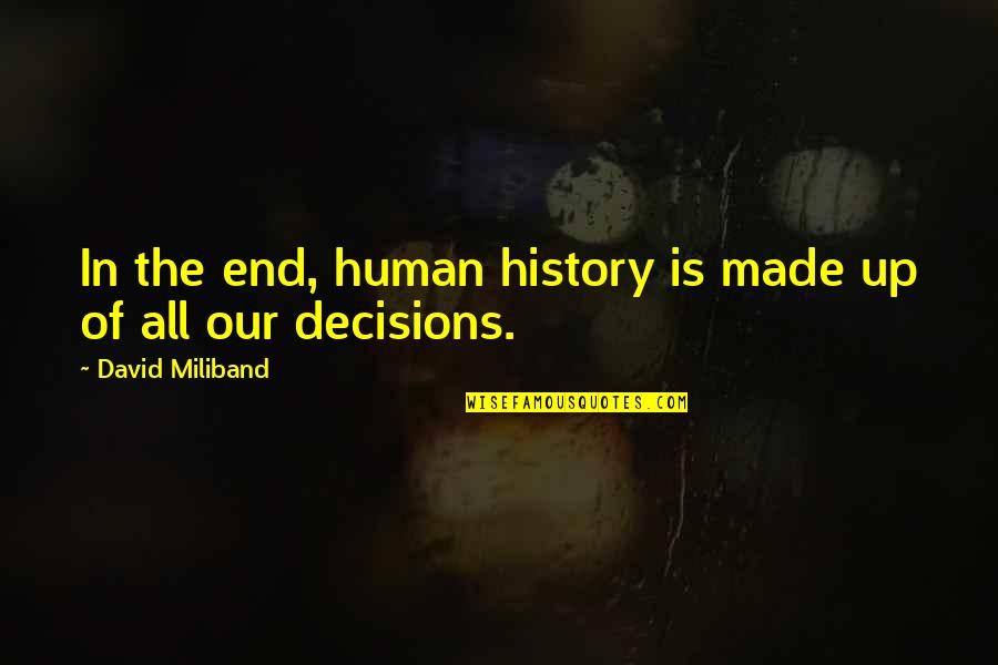 Blessings And Healing Quotes By David Miliband: In the end, human history is made up Blessings And Healing Quotes By David Miliband: In the end, human history is made up