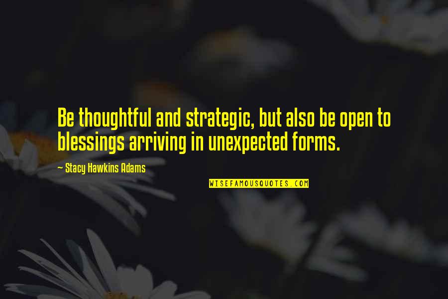Blessings And Inspirational Quotes By Stacy Hawkins Adams: Be thoughtful and strategic, but also be open