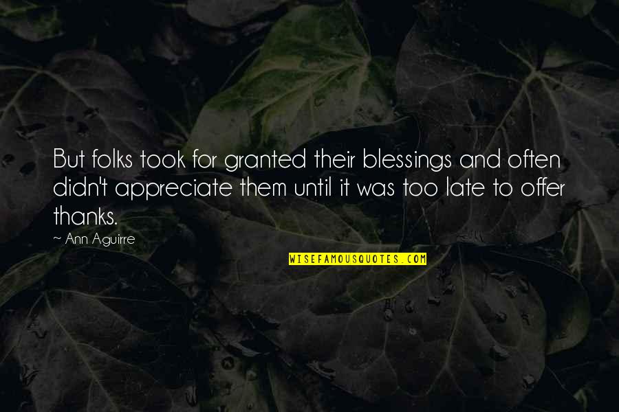 Blessings And Thanks Quotes By Ann Aguirre: But folks took for granted their blessings and