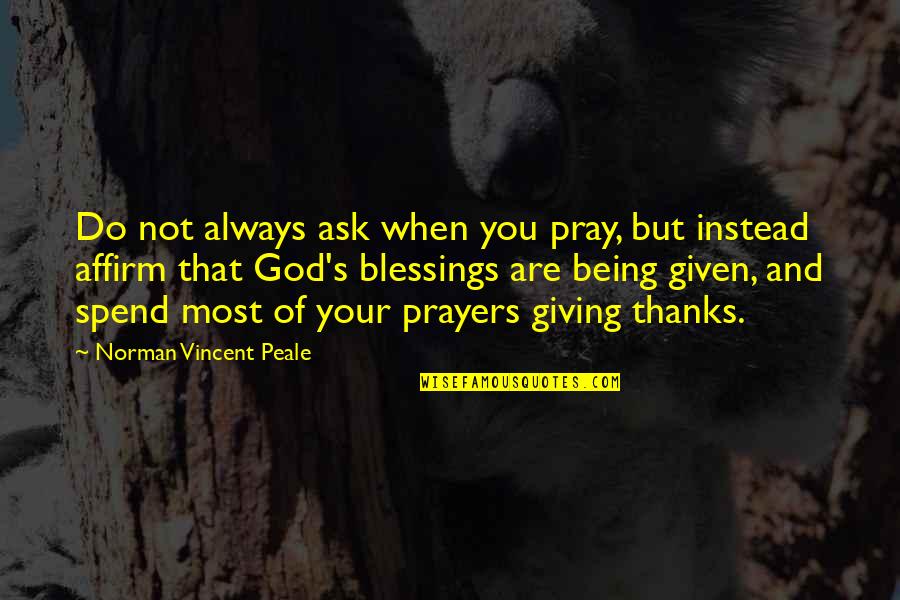 Blessings And Thanks Quotes By Norman Vincent Peale: Do not always ask when you pray, but