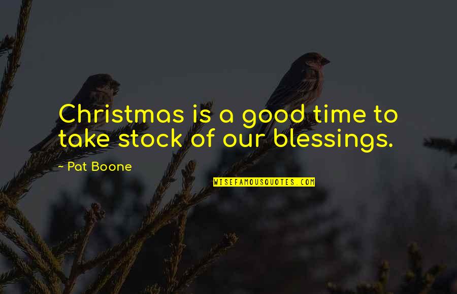 Blessings At Christmas Quotes By Pat Boone: Christmas is a good time to take stock