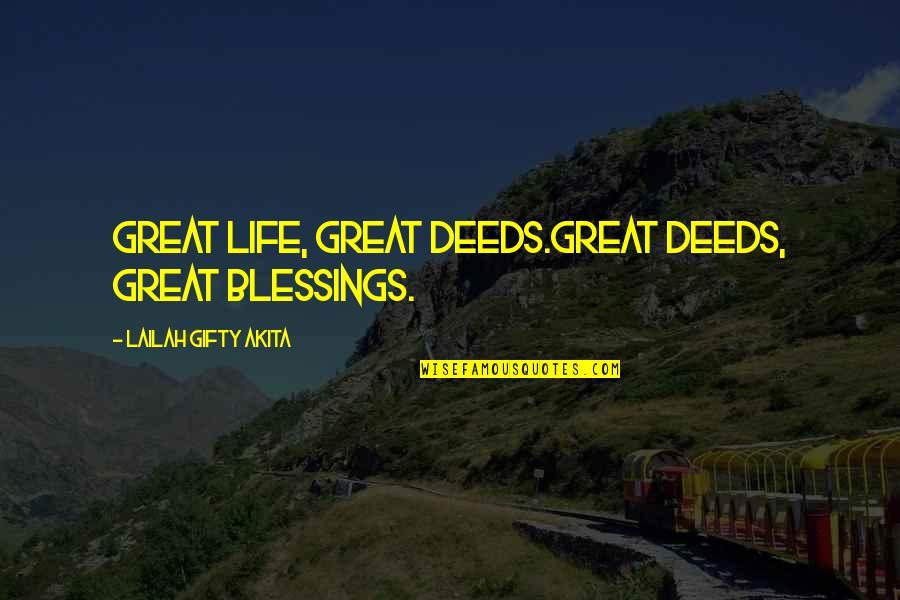 Blessings Encouragement Quotes By Lailah Gifty Akita: Great life, great deeds.Great deeds, great blessings.
