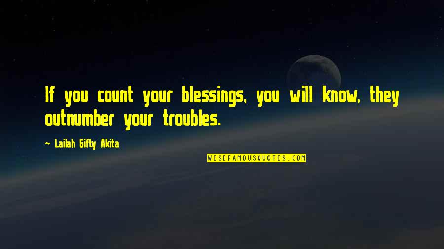 Blessings Encouragement Quotes By Lailah Gifty Akita: If you count your blessings, you will know,
