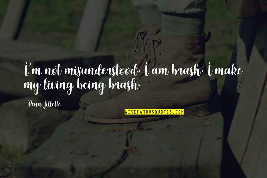 Blessings Encouragement Quotes By Penn Jillette: I'm not misunderstood. I am brash. I make