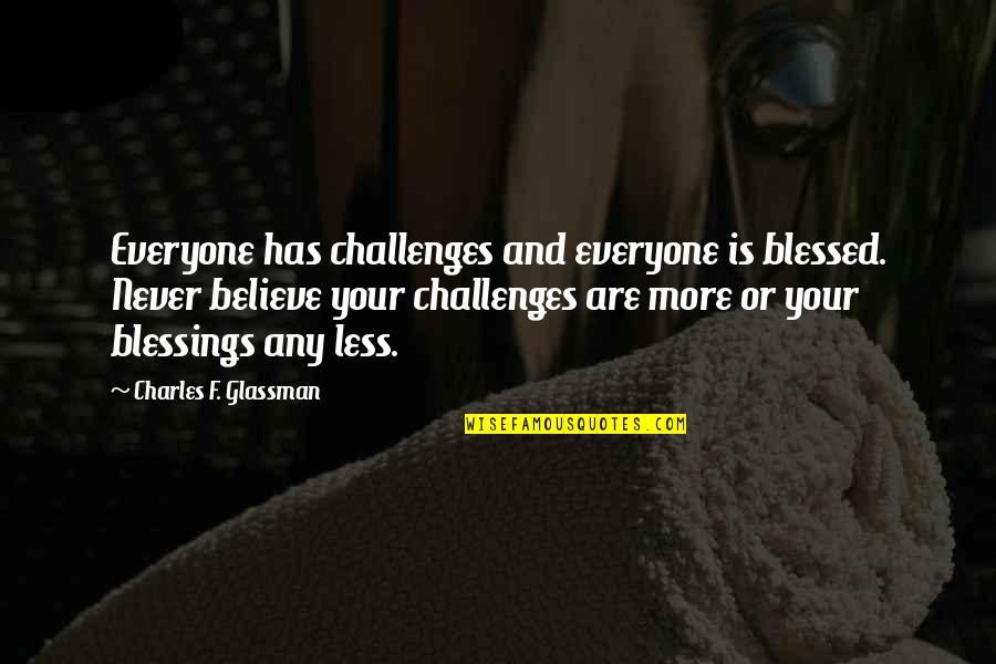 Blessings For Everyone Quotes By Charles F. Glassman: Everyone has challenges and everyone is blessed. Never Blessings For Everyone Quotes By Charles F. Glassman: Everyone has challenges and everyone is blessed. Never