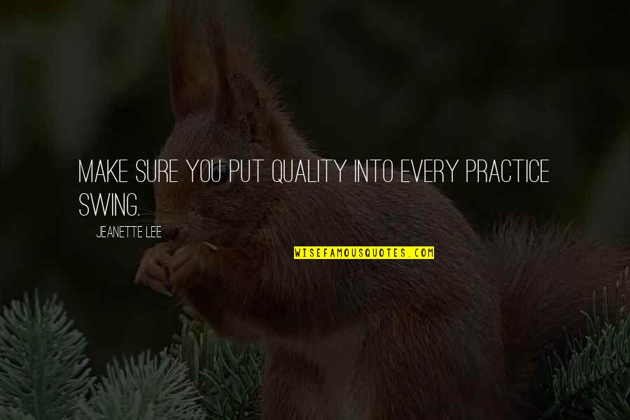 Blessings For Everyone Quotes By Jeanette Lee: Make sure you put quality into every practice