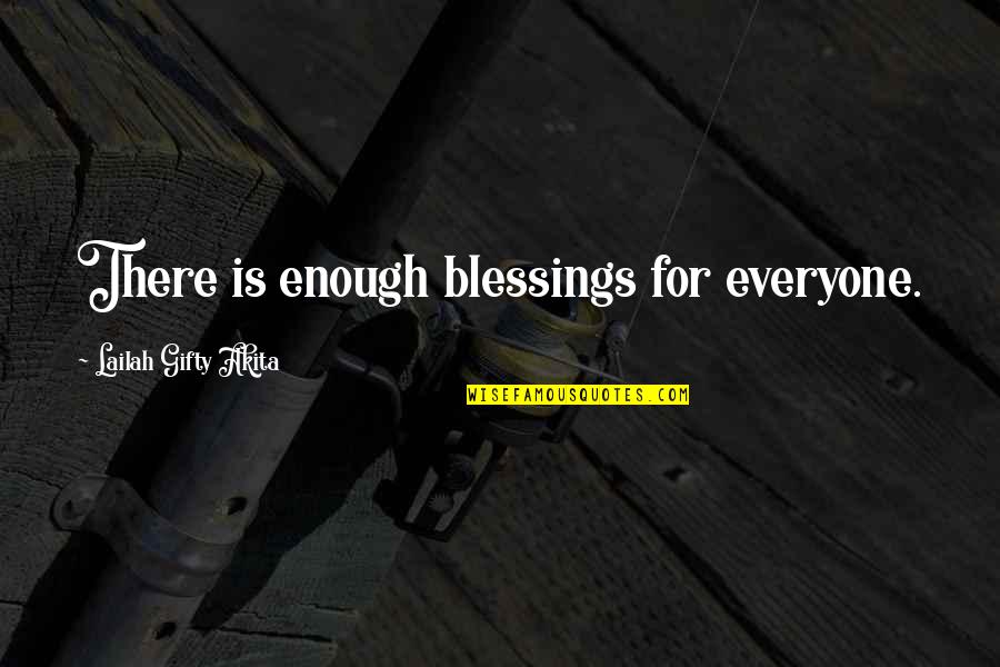 Blessings For Everyone Quotes By Lailah Gifty Akita: There is enough blessings for everyone. Blessings For Everyone Quotes By Lailah Gifty Akita: There is enough blessings for everyone.