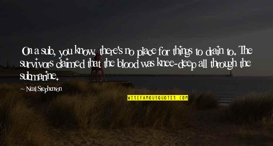 Blessings For Everyone Quotes By Neal Stephenson: On a sub, you know, there's no place Blessings For Everyone Quotes By Neal Stephenson: On a sub, you know, there's no place