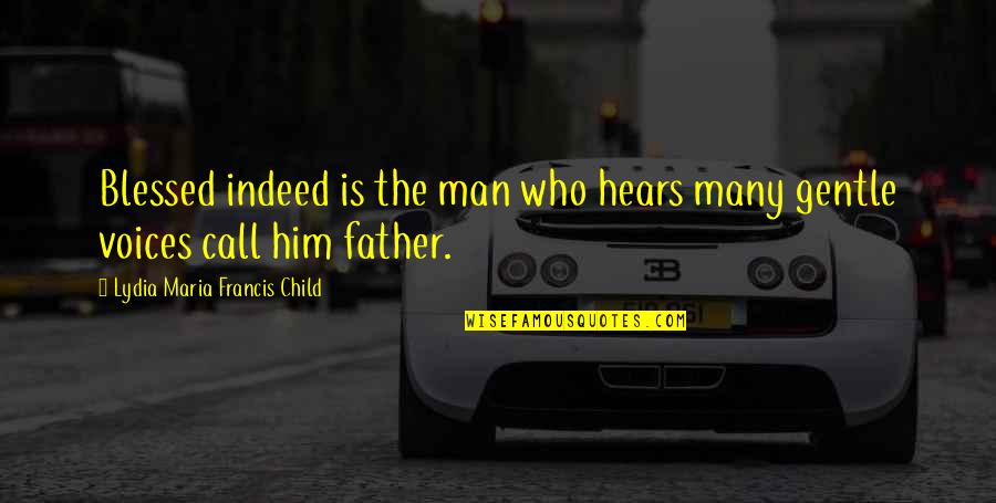 Blessings For Him Quotes By Lydia Maria Francis Child: Blessed indeed is the man who hears many