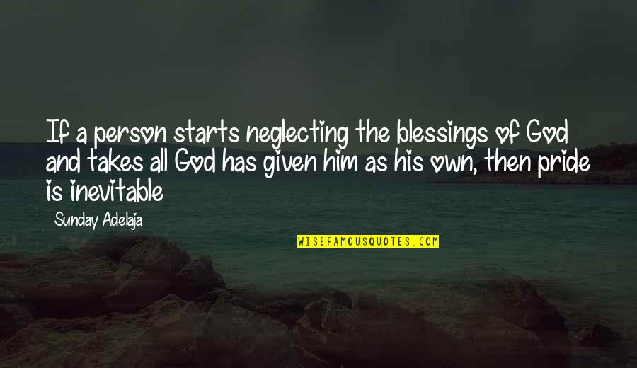 Blessings For Him Quotes By Sunday Adelaja: If a person starts neglecting the blessings of Blessings For Him Quotes By Sunday Adelaja: If a person starts neglecting the blessings of