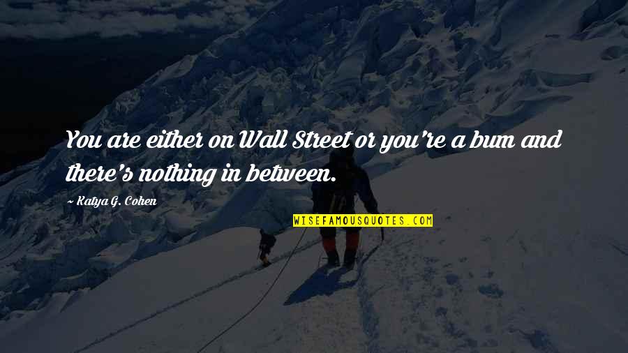 Blessings For The Sick Quotes By Katya G. Cohen: You are either on Wall Street or you're