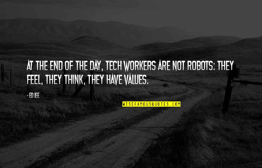 Blessings Friends Quotes By Ed Lee: At the end of the day, tech workers Blessings Friends Quotes By Ed Lee: At the end of the day, tech workers