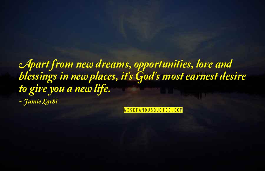 Blessings From God Quotes By Jamie Larbi: Apart from new dreams, opportunities, love and blessings