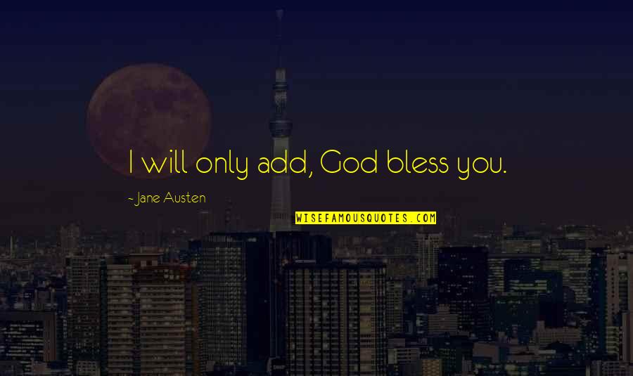 Blessings From God Quotes By Jane Austen: I will only add, God bless you.