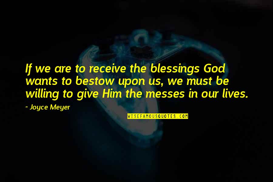 Blessings From God Quotes By Joyce Meyer: If we are to receive the blessings God