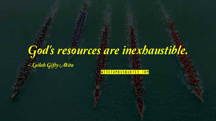 Blessings From God Quotes By Lailah Gifty Akita: God's resources are inexhaustible.