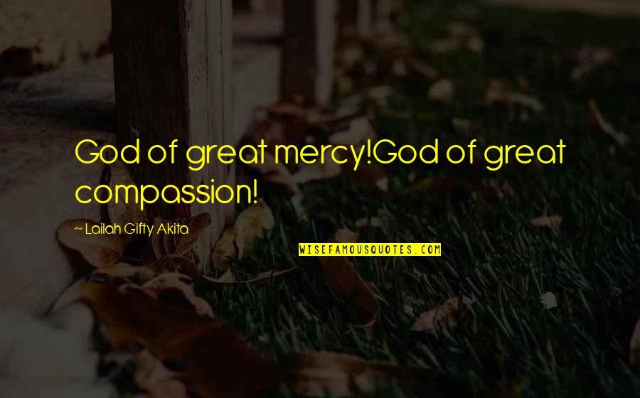 Blessings From God Quotes By Lailah Gifty Akita: God of great mercy!God of great compassion!