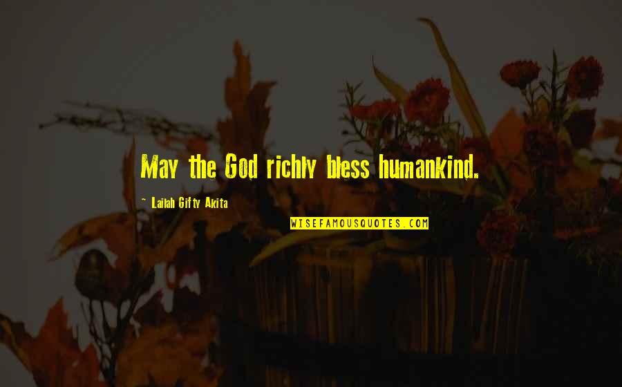 Blessings From God Quotes By Lailah Gifty Akita: May the God richly bless humankind.