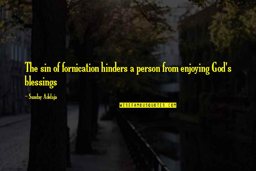 Blessings From God Quotes By Sunday Adelaja: The sin of fornication hinders a person from