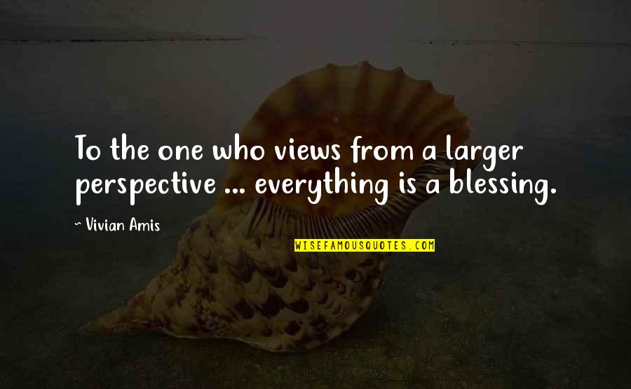 Blessings From God Quotes By Vivian Amis: To the one who views from a larger