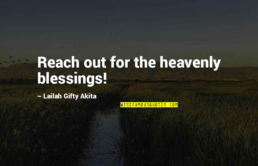 Blessings In My Life Quotes By Lailah Gifty Akita: Reach out for the heavenly blessings! Blessings In My Life Quotes By Lailah Gifty Akita: Reach out for the heavenly blessings!